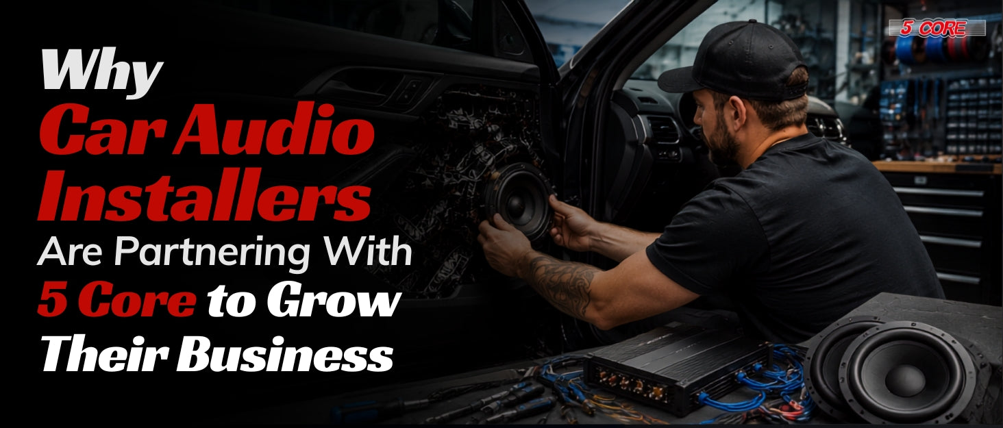 Why Car Audio Installers Are Partnering With 5 Core to Grow Their Business