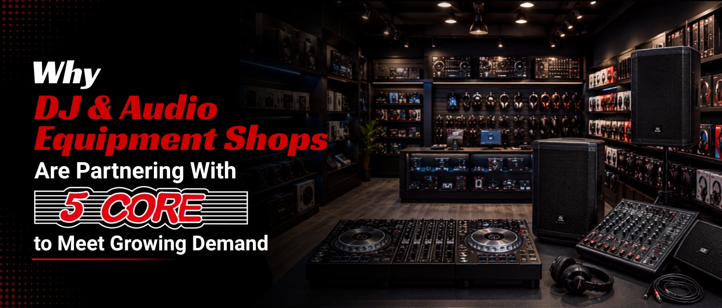 Why DJ & Audio Equipment Shops Are Partnering With 5 Core to Meet Growing Demand