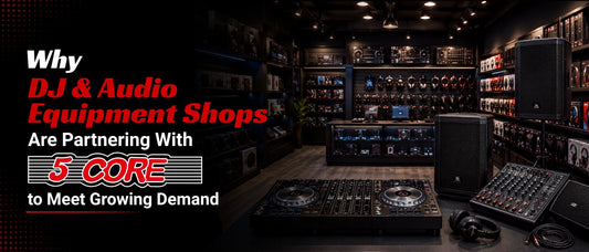 Why DJ & Audio Equipment Shops Are Partnering With 5 Core to Meet Growing Demand