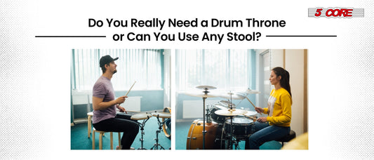 Do You Really Need a Drum Throne or Can You Use Any Stool?