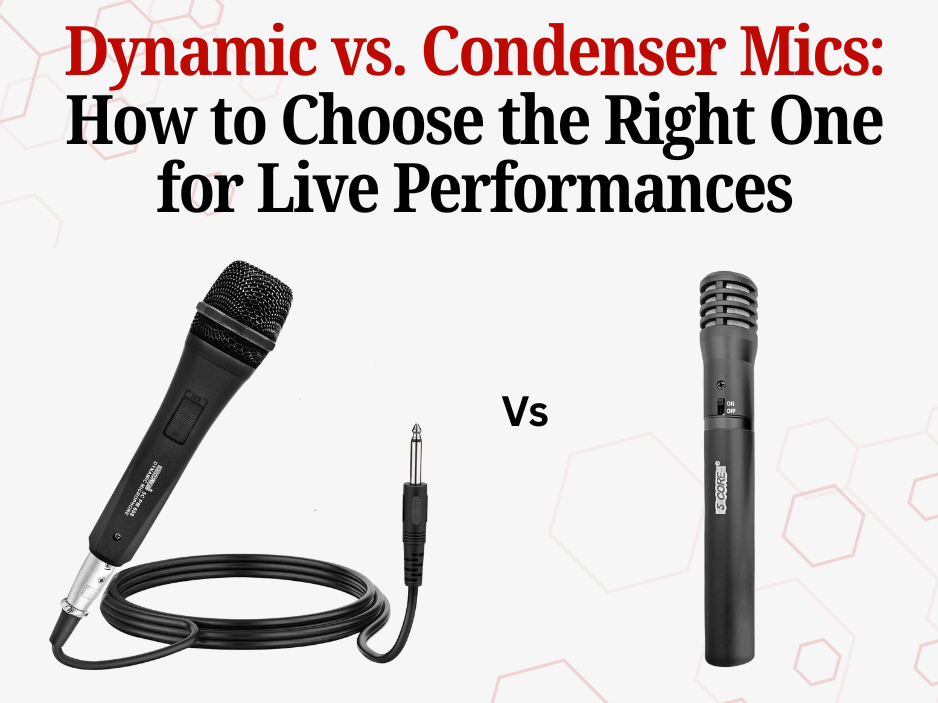 Dynamic vs. Condenser Mics: How to Choose the Right One for Live Performances