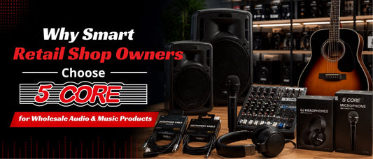 Why Smart Retail Shop Owners Choose 5 Core for Wholesale Audio & Music Products