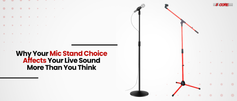 Why Your Mic Stand Choice Affects Your Live Sound More Than You Think